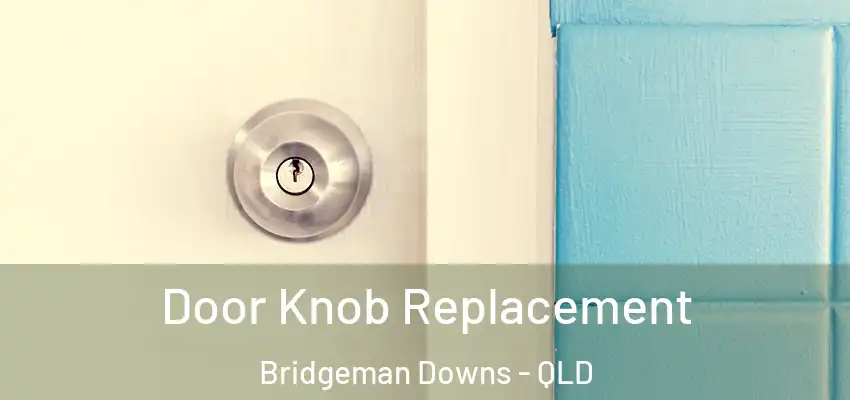  Door Knob Replacement Bridgeman Downs - QLD