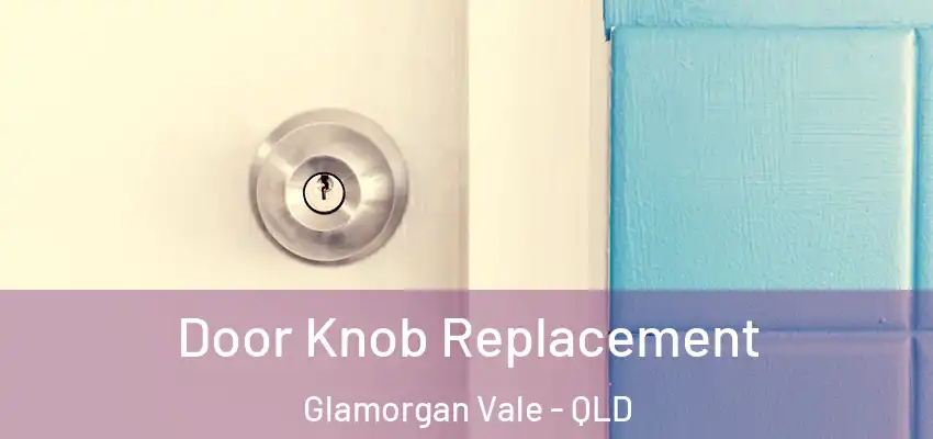 Door Knob Replacement Glamorgan Vale - QLD