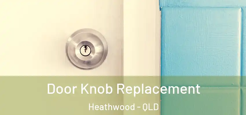 Door Knob Replacement Heathwood - QLD