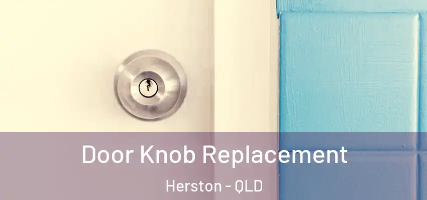  Door Knob Replacement Herston - QLD