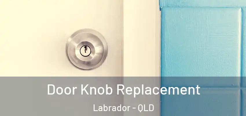 Door Knob Replacement Labrador - QLD