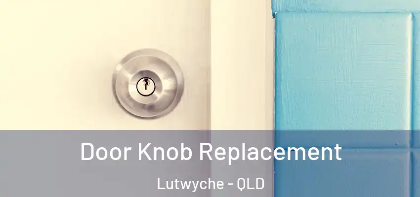 Door Knob Replacement Lutwyche - QLD