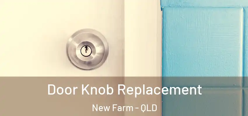 Door Knob Replacement New Farm - QLD