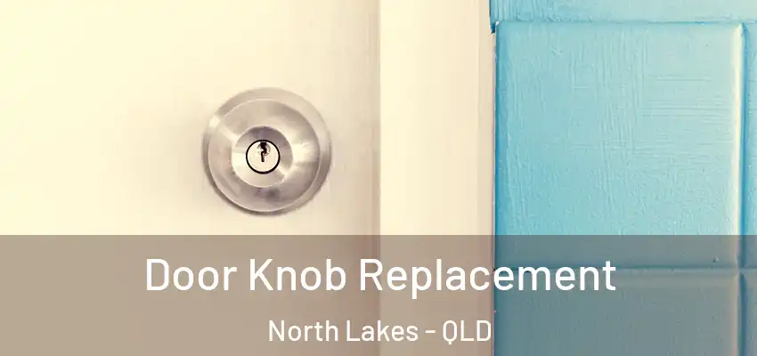 Door Knob Replacement North Lakes - QLD
