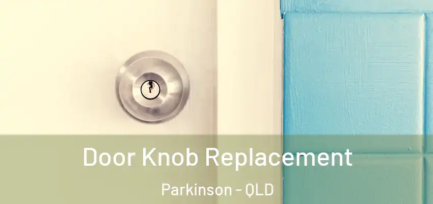  Door Knob Replacement Parkinson - QLD