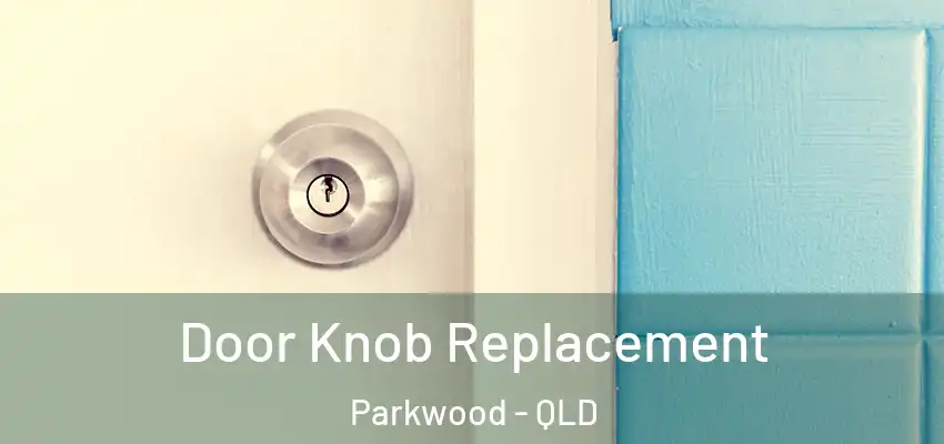  Door Knob Replacement Parkwood - QLD