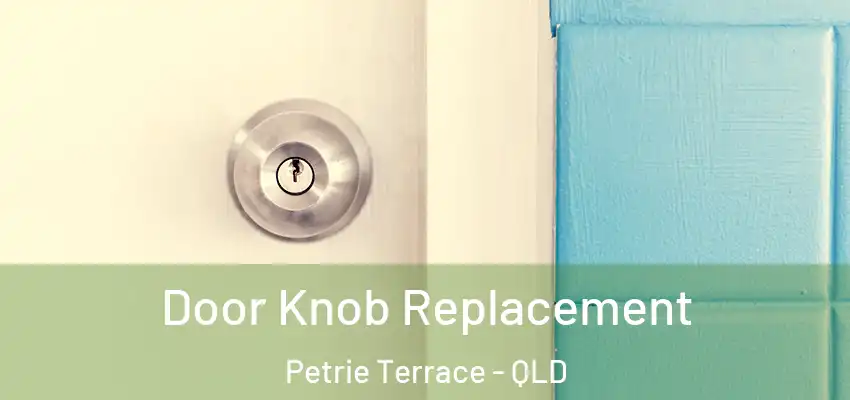  Door Knob Replacement Petrie Terrace - QLD