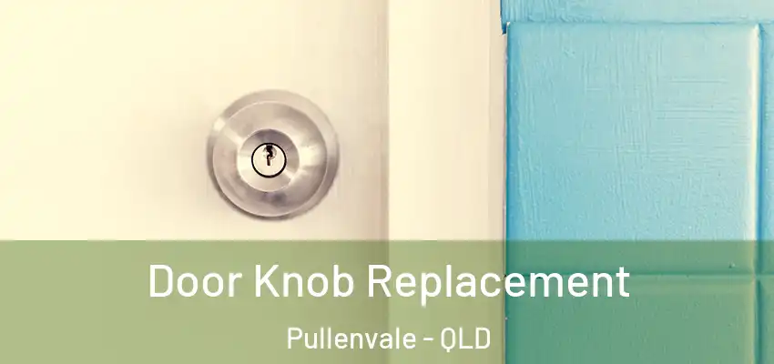 Door Knob Replacement Pullenvale - QLD