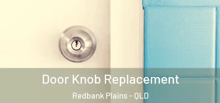 Door Knob Replacement Redbank Plains - QLD