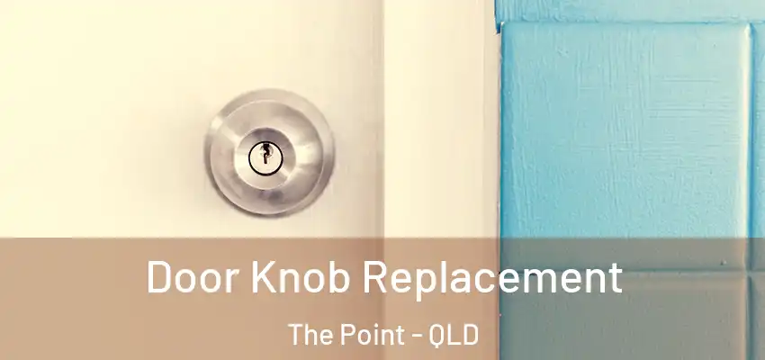 Door Knob Replacement The Point - QLD