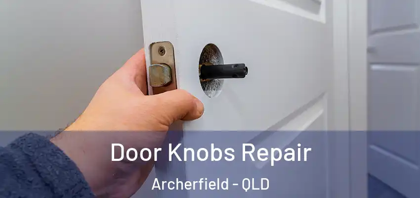 Door Knobs Repair Archerfield - QLD