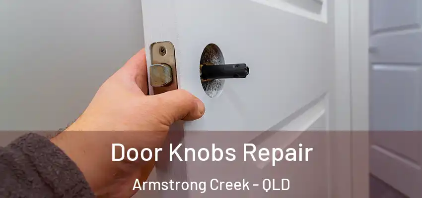 Door Knobs Repair Armstrong Creek - QLD