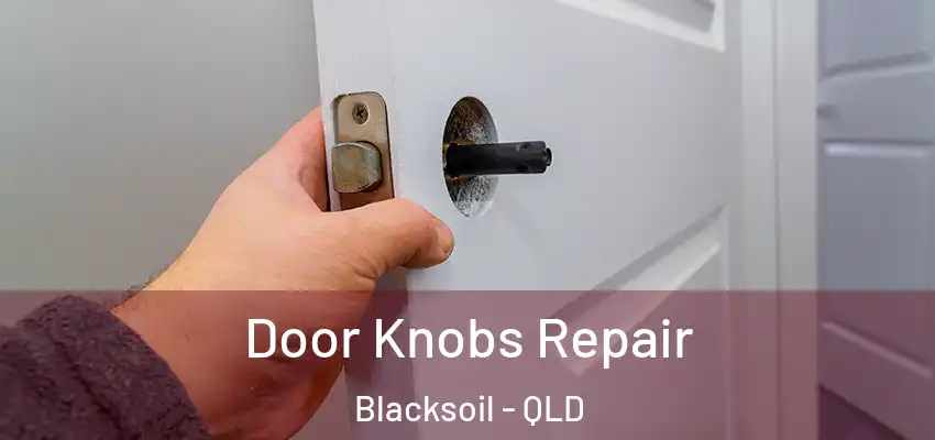 Door Knobs Repair Blacksoil - QLD