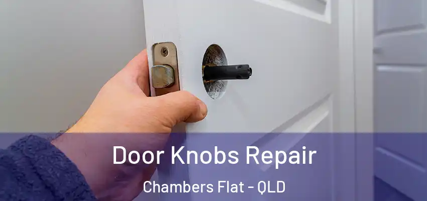  Door Knobs Repair Chambers Flat - QLD