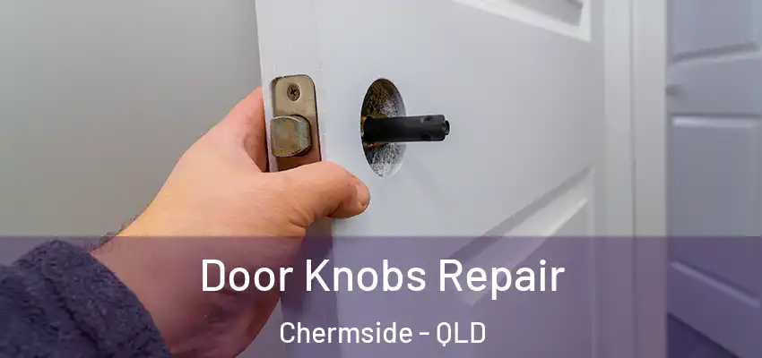  Door Knobs Repair Chermside - QLD