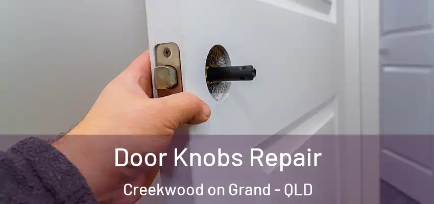 Door Knobs Repair Creekwood on Grand - QLD