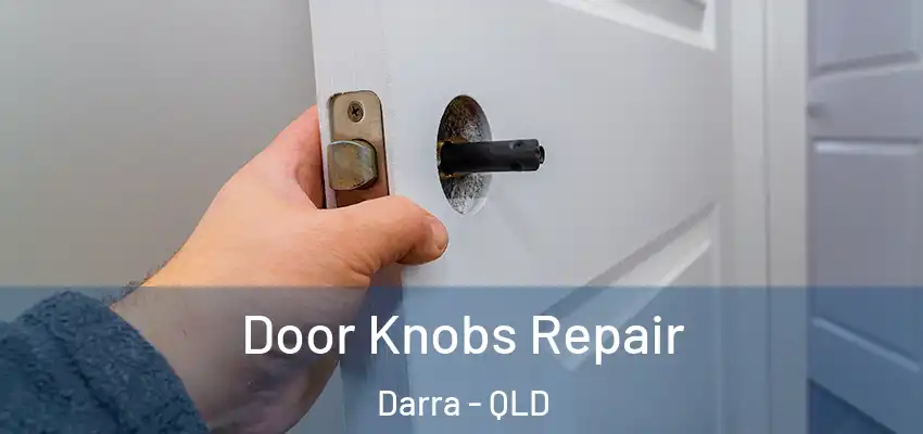  Door Knobs Repair Darra - QLD