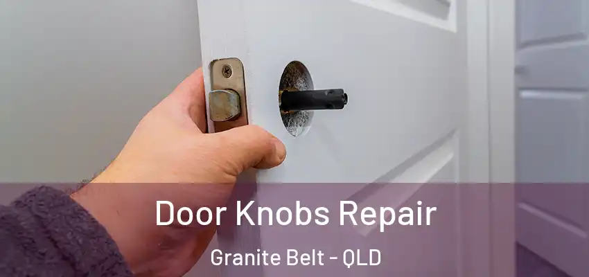 Door Knobs Repair Granite Belt - QLD