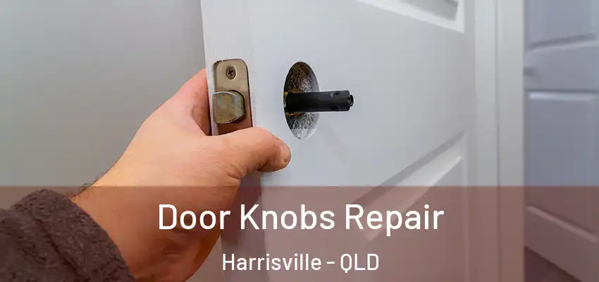 Door Knobs Repair Harrisville - QLD