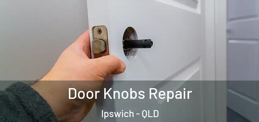  Door Knobs Repair Ipswich - QLD