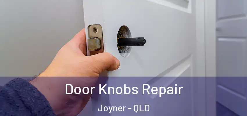  Door Knobs Repair Joyner - QLD