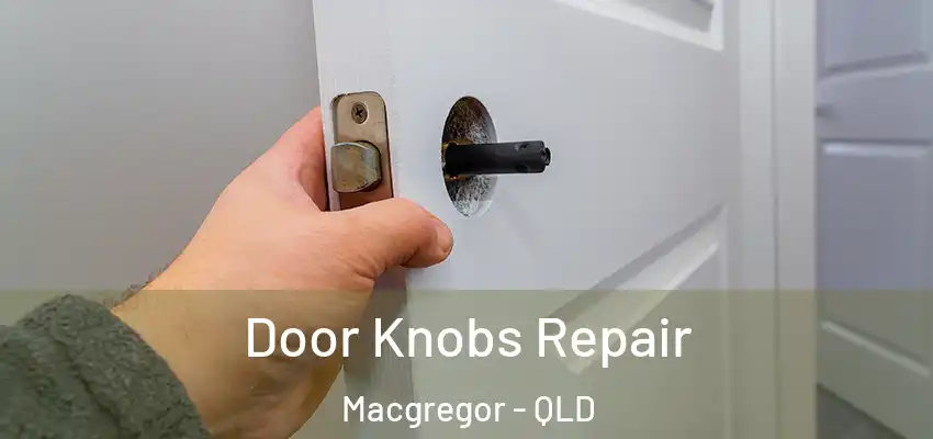  Door Knobs Repair Macgregor - QLD