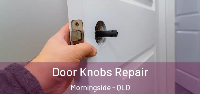  Door Knobs Repair Morningside - QLD