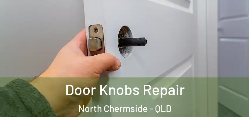 Door Knobs Repair North Chermside - QLD