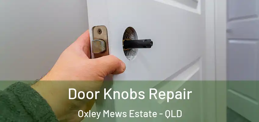  Door Knobs Repair Oxley Mews Estate - QLD