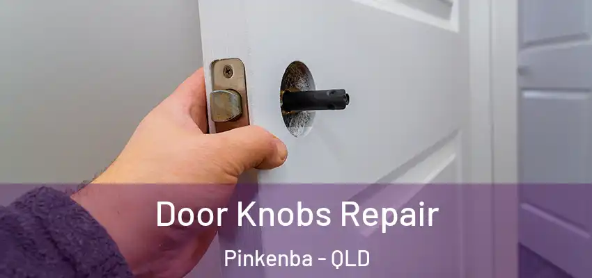  Door Knobs Repair Pinkenba - QLD
