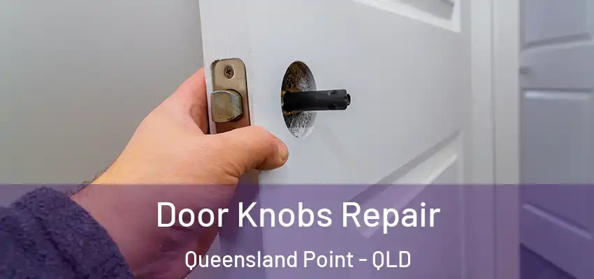 Door Knobs Repair Queensland Point - QLD
