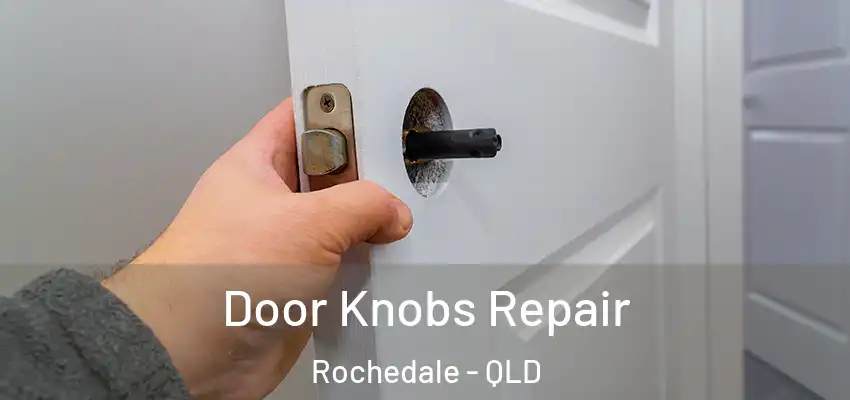  Door Knobs Repair Rochedale - QLD