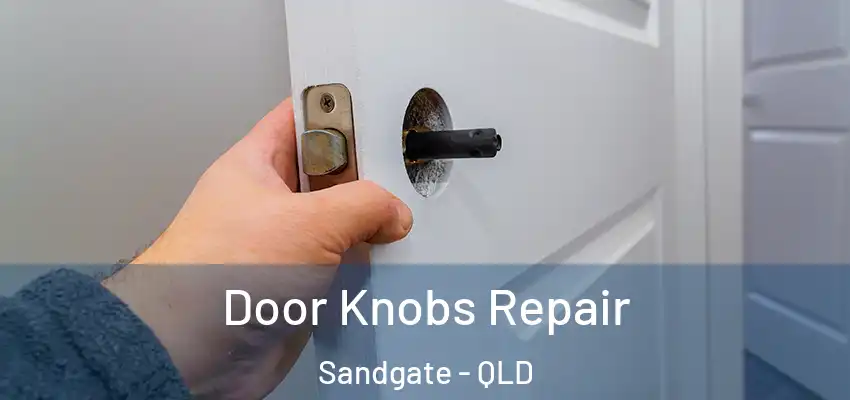  Door Knobs Repair Sandgate - QLD