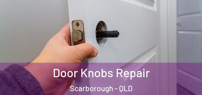  Door Knobs Repair Scarborough - QLD