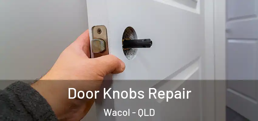 Door Knobs Repair Wacol - QLD