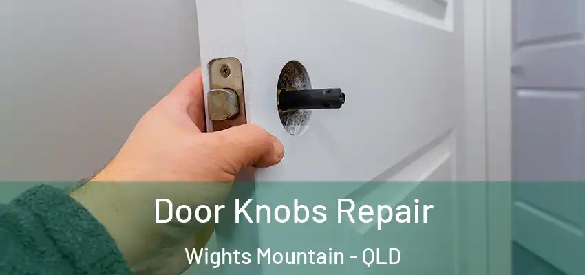 Door Knobs Repair Wights Mountain - QLD