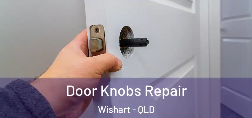  Door Knobs Repair Wishart - QLD