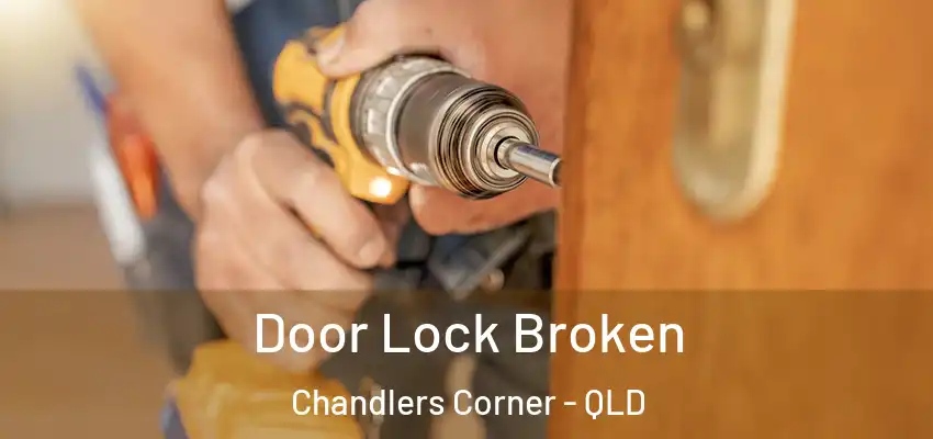  Door Lock Broken Chandlers Corner - QLD