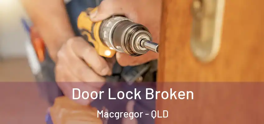  Door Lock Broken Macgregor - QLD