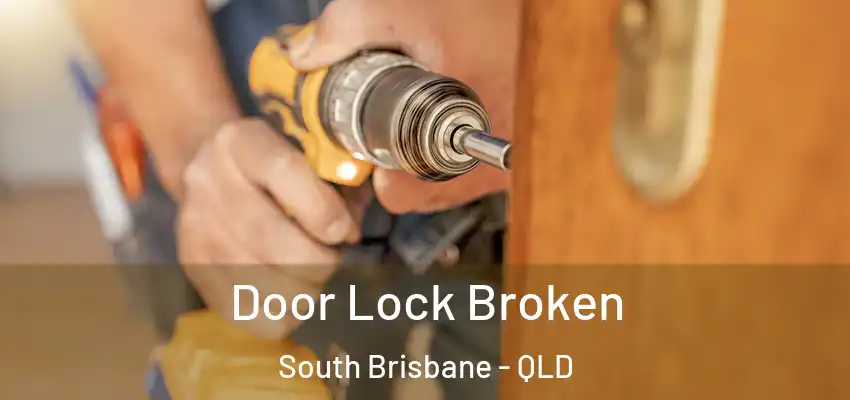  Door Lock Broken South Brisbane - QLD