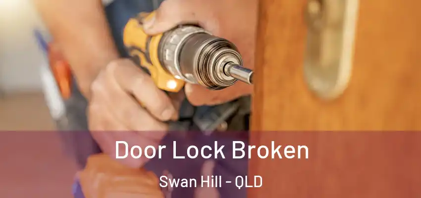  Door Lock Broken Swan Hill - QLD