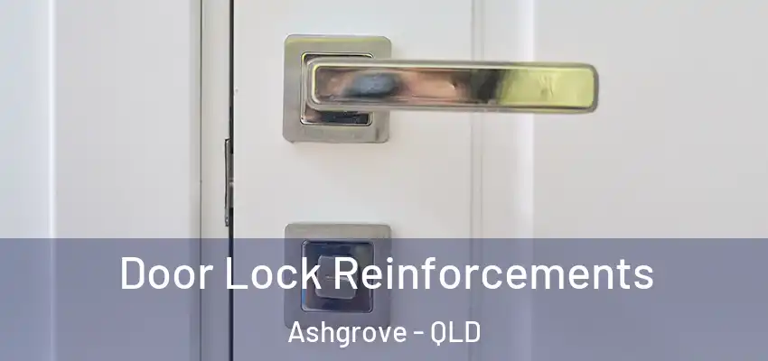  Door Lock Reinforcements Ashgrove - QLD