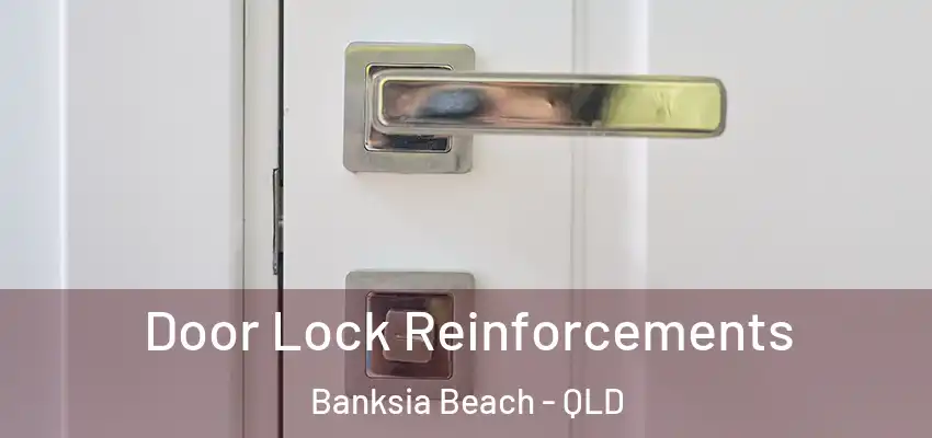 Door Lock Reinforcements Banksia Beach - QLD