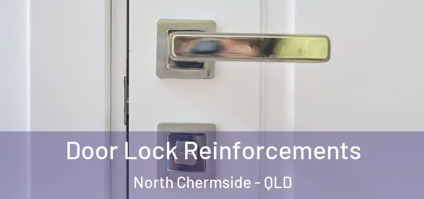 Door Lock Reinforcements North Chermside - QLD