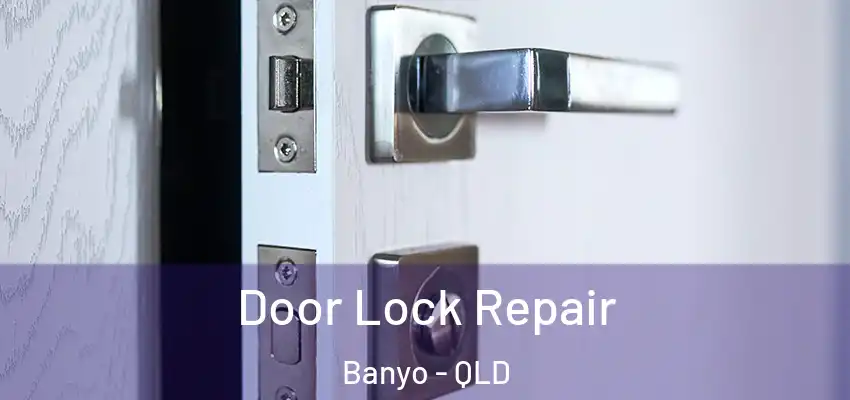  Door Lock Repair Banyo - QLD