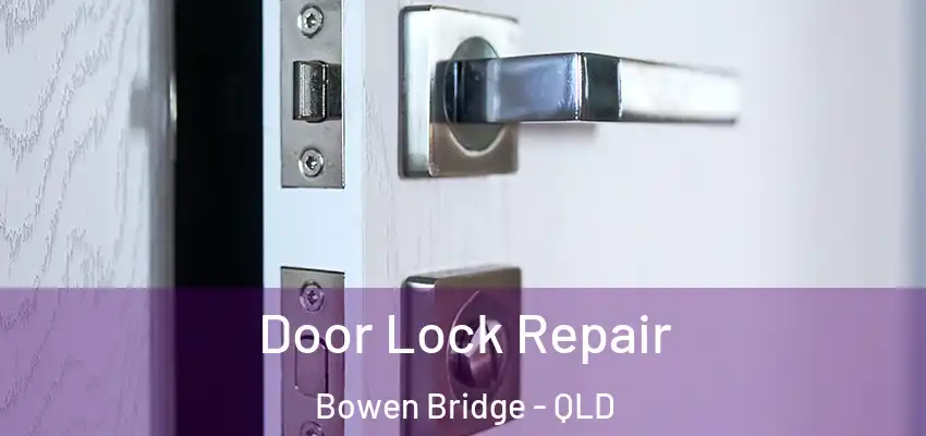 Door Lock Repair Bowen Bridge - QLD