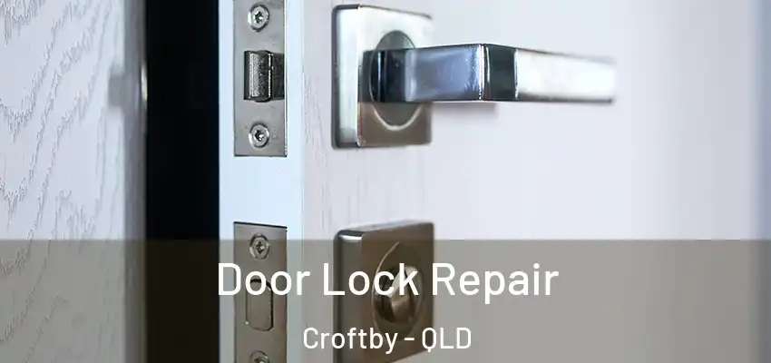  Door Lock Repair Croftby - QLD