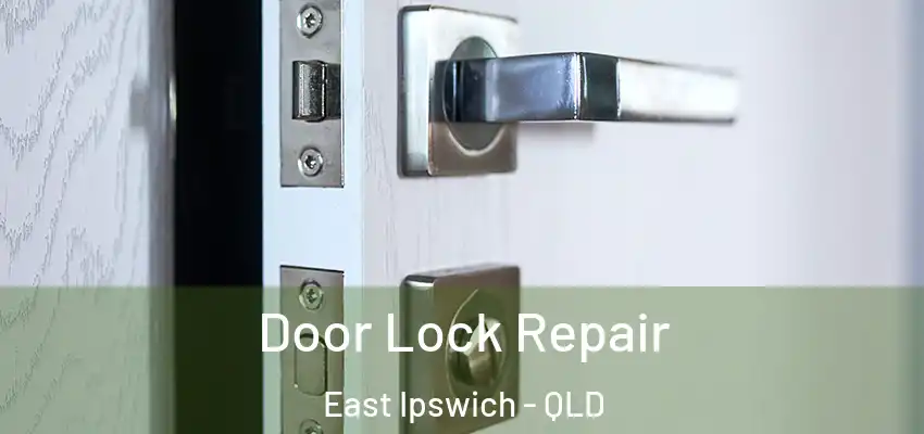 Door Lock Repair East Ipswich - QLD