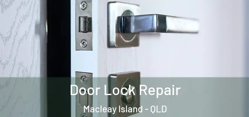  Door Lock Repair Macleay Island - QLD
