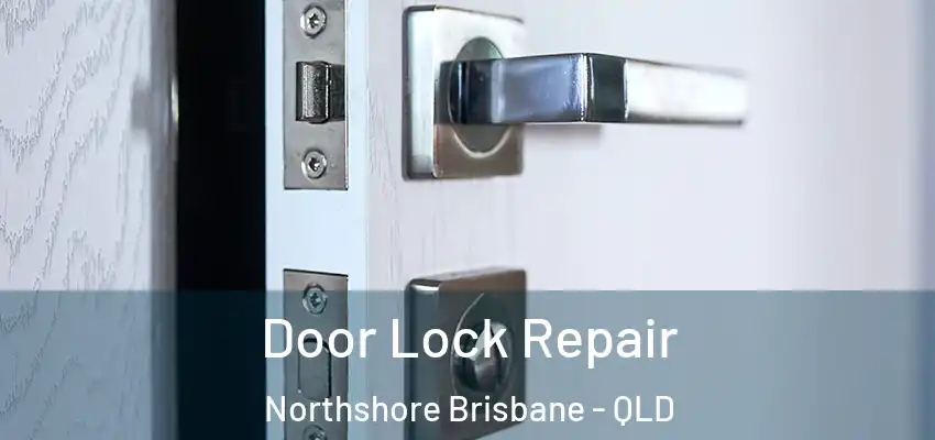 Door Lock Repair Northshore Brisbane - QLD